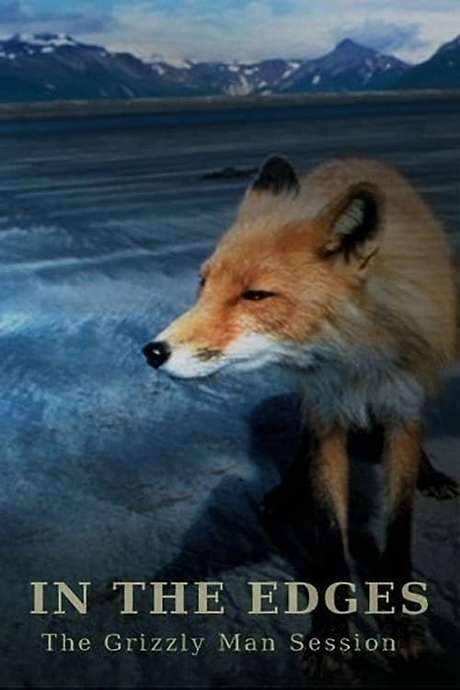 In the Edges: The ‘Grizzly Man’ Session